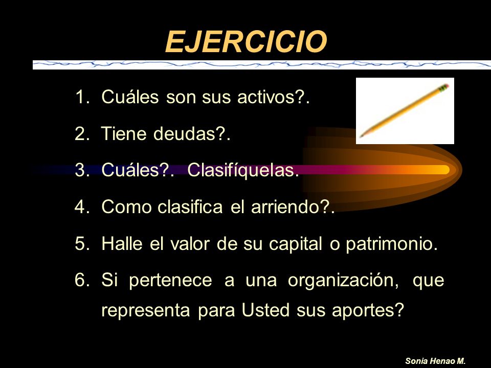 EJERCICIO 1. Cuáles son sus activos . 2. Tiene deudas .