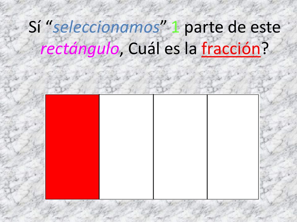 Sí seleccionamos 1 parte de este rectángulo, Cuál es la fracción