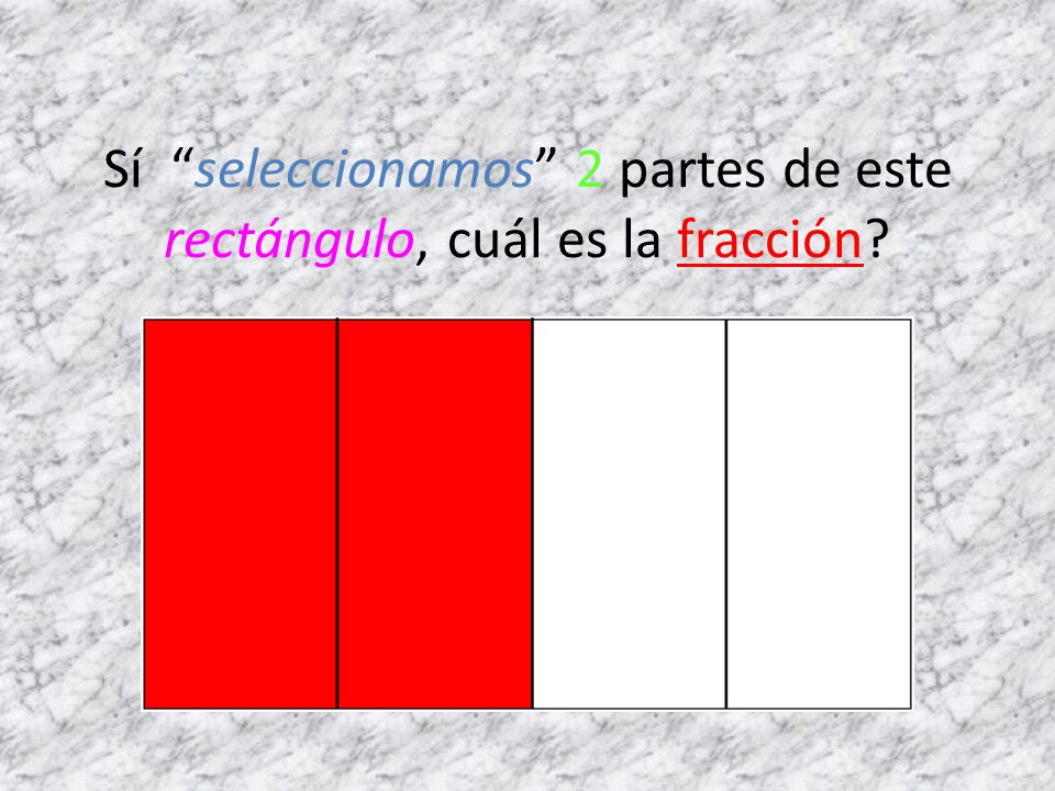 Sí seleccionamos 2 partes de este rectángulo, cuál es la fracción