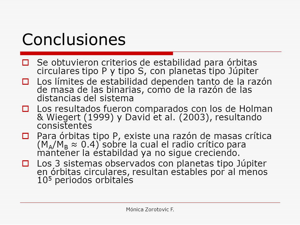Conclusiones Se obtuvieron criterios de estabilidad para órbitas circulares tipo P y tipo S, con planetas tipo Júpiter.