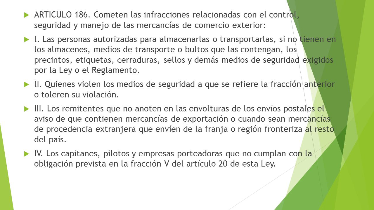 ARTICULO 186. Cometen las infracciones relacionadas con el control, seguridad y manejo de las mercancías de comercio exterior:
