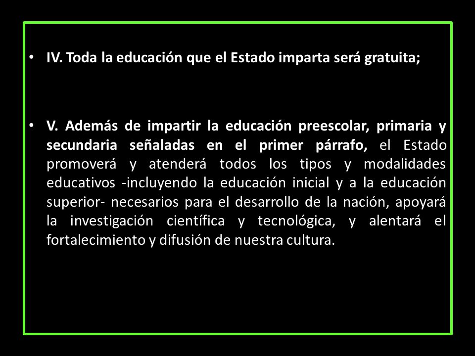 IV. Toda la educación que el Estado imparta será gratuita;