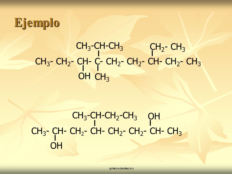 Ejemplo CH3-CH-CH3 CH2- CH3 CH3- CH2- CH- C- CH2- CH2- CH- CH2- CH3 OH