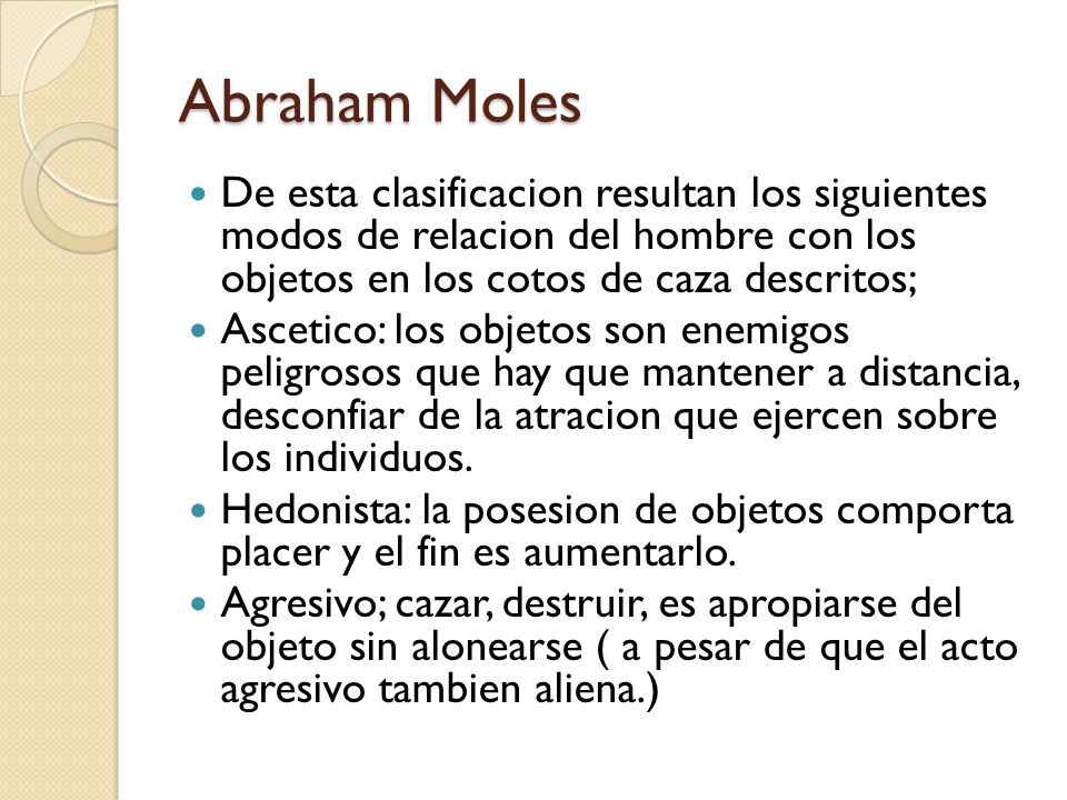 Abraham Moles De esta clasificacion resultan los siguientes modos de relacion del hombre con los objetos en los cotos de caza descritos;