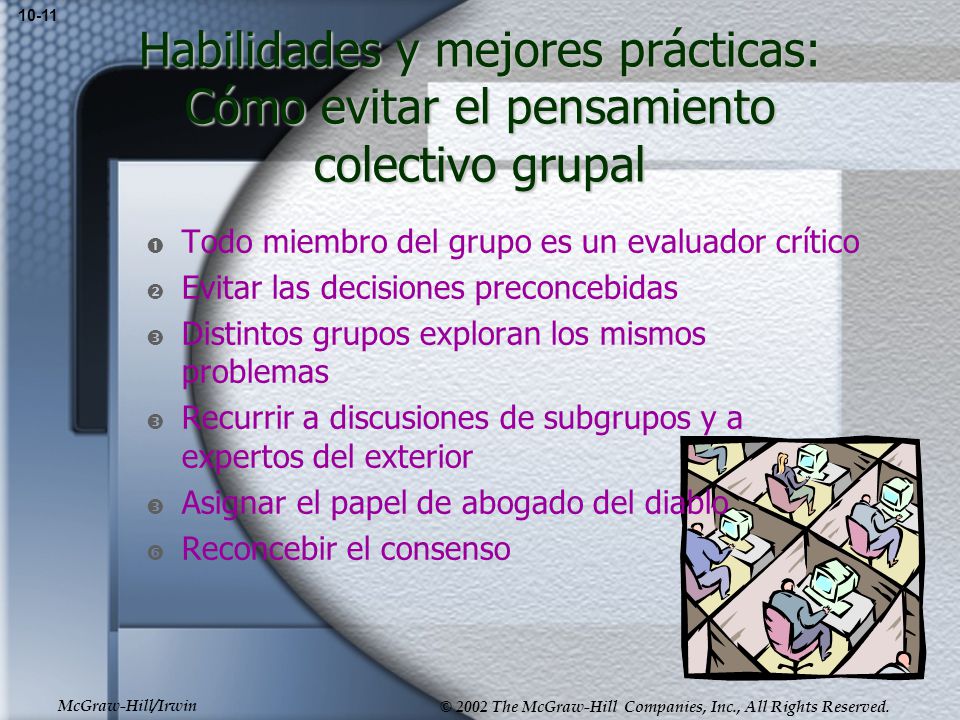10-11 Habilidades y mejores prácticas: Cómo evitar el pensamiento colectivo grupal. Todo miembro del grupo es un evaluador crítico.