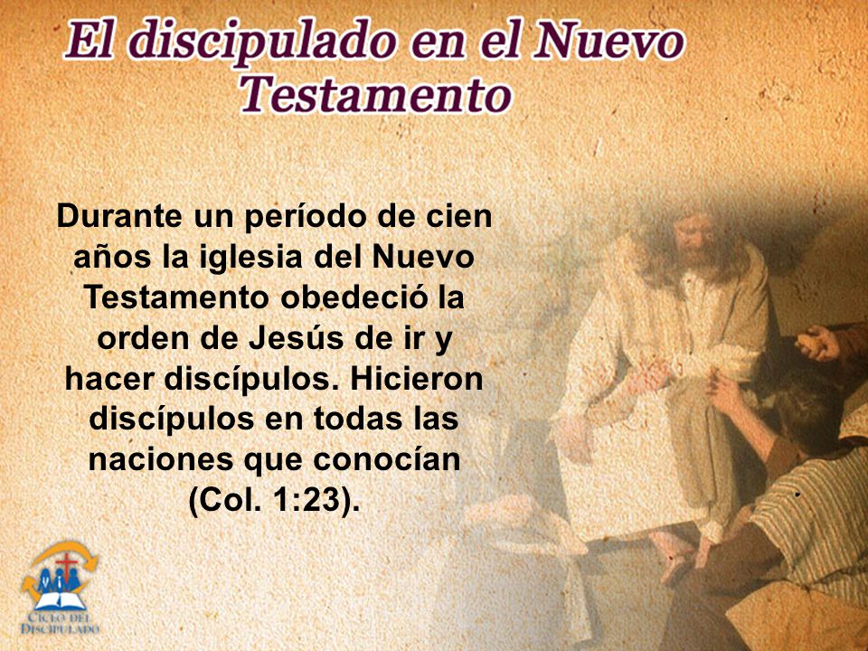 Durante un período de cien años la iglesia del Nuevo Testamento obedeció la orden de Jesús de ir y hacer discípulos.