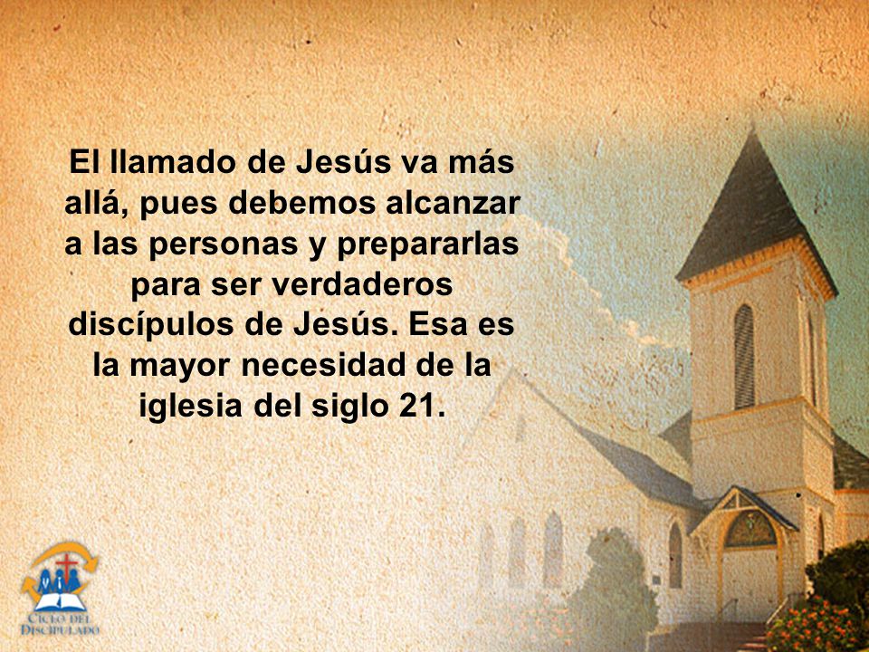 El llamado de Jesús va más allá, pues debemos alcanzar a las personas y prepararlas para ser verdaderos discípulos de Jesús.