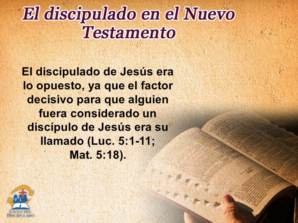 El discipulado de Jesús era lo opuesto, ya que el factor decisivo para que alguien fuera considerado un discípulo de Jesús era su llamado (Luc. 5:1-11;