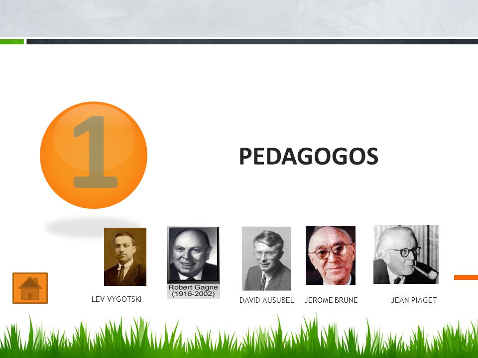 1 PEDAGOGOS LEV VYGOTSKI DAVID AUSUBEL JEROME BRUNE JEAN PIAGET
