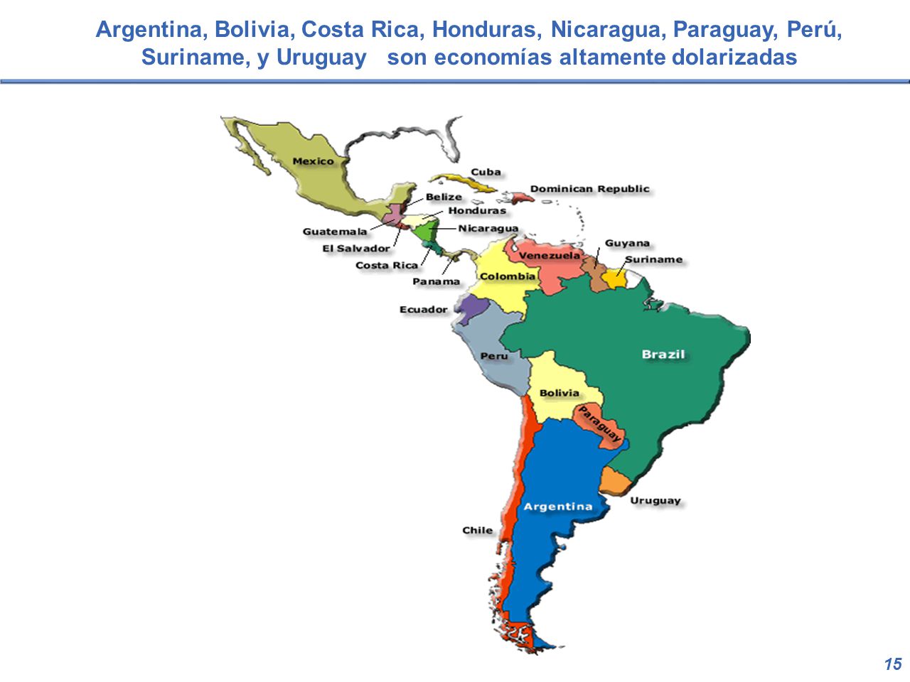 Argentina, Bolivia, Costa Rica, Honduras, Nicaragua, Paraguay, Perú, Suriname, y Uruguay son economías altamente dolarizadas