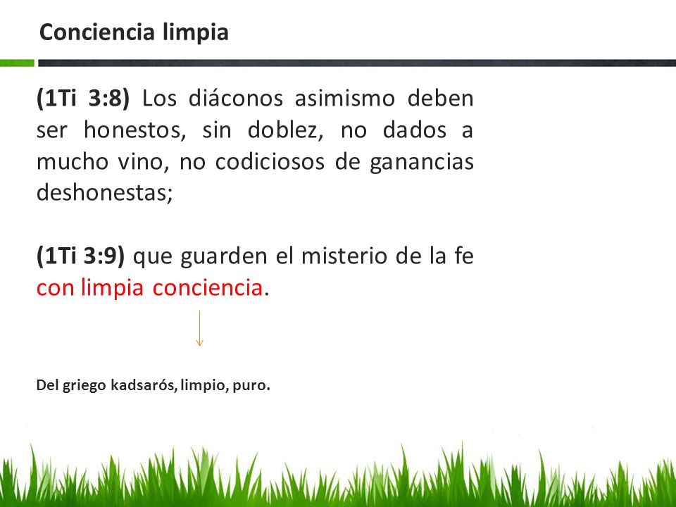 (1Ti 3:9) que guarden el misterio de la fe con limpia conciencia.