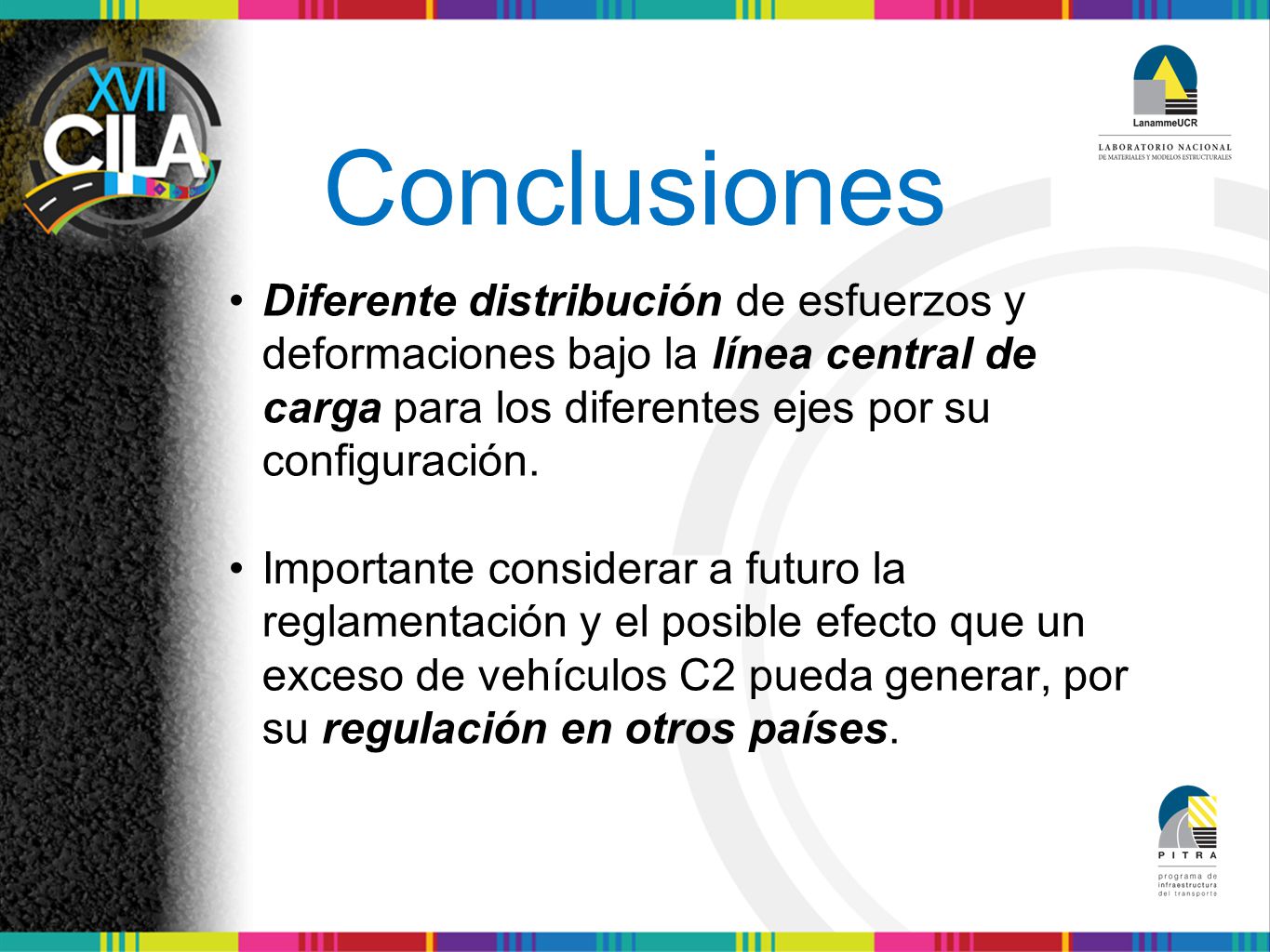 Conclusiones Diferente distribución de esfuerzos y deformaciones bajo la línea central de carga para los diferentes ejes por su configuración.