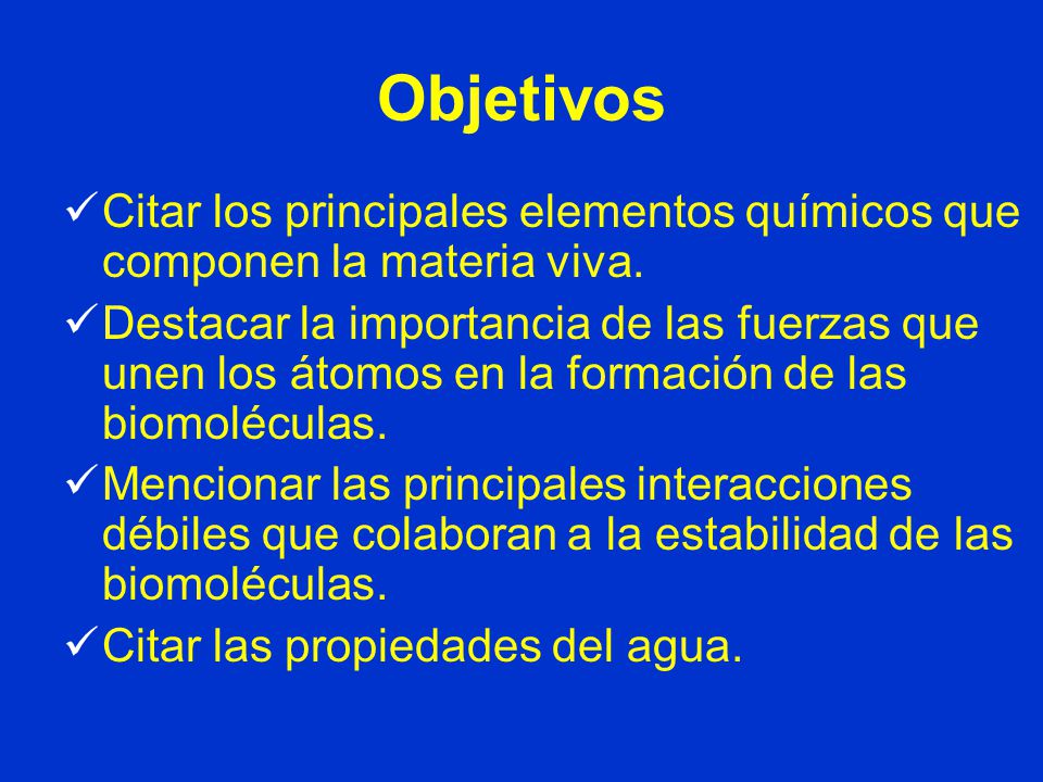 Objetivos Citar los principales elementos químicos que componen la materia viva.