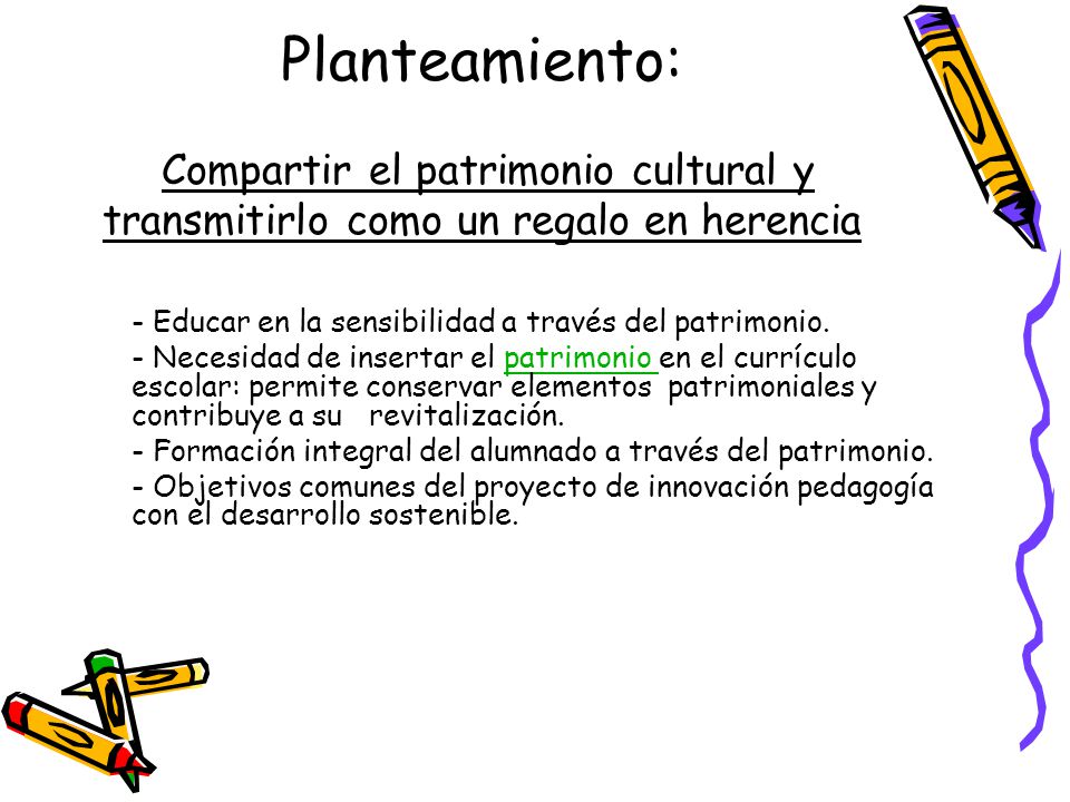 Planteamiento: Compartir el patrimonio cultural y transmitirlo como un regalo en herencia