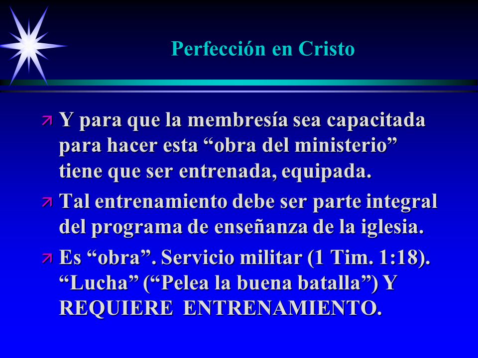 Perfección en Cristo Y para que la membresía sea capacitada para hacer esta obra del ministerio tiene que ser entrenada, equipada.