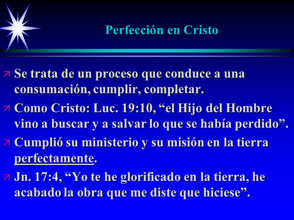 Perfección en Cristo Se trata de un proceso que conduce a una consumación, cumplir, completar.