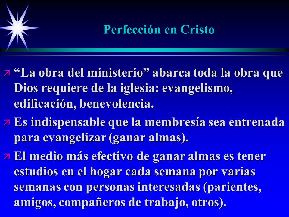 Perfección en Cristo La obra del ministerio abarca toda la obra que Dios requiere de la iglesia: evangelismo, edificación, benevolencia.