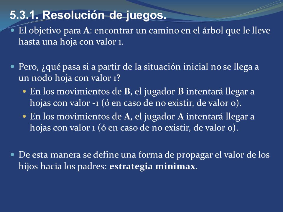 Resolución de juegos. El objetivo para A: encontrar un camino en el árbol que le lleve hasta una hoja con valor 1.