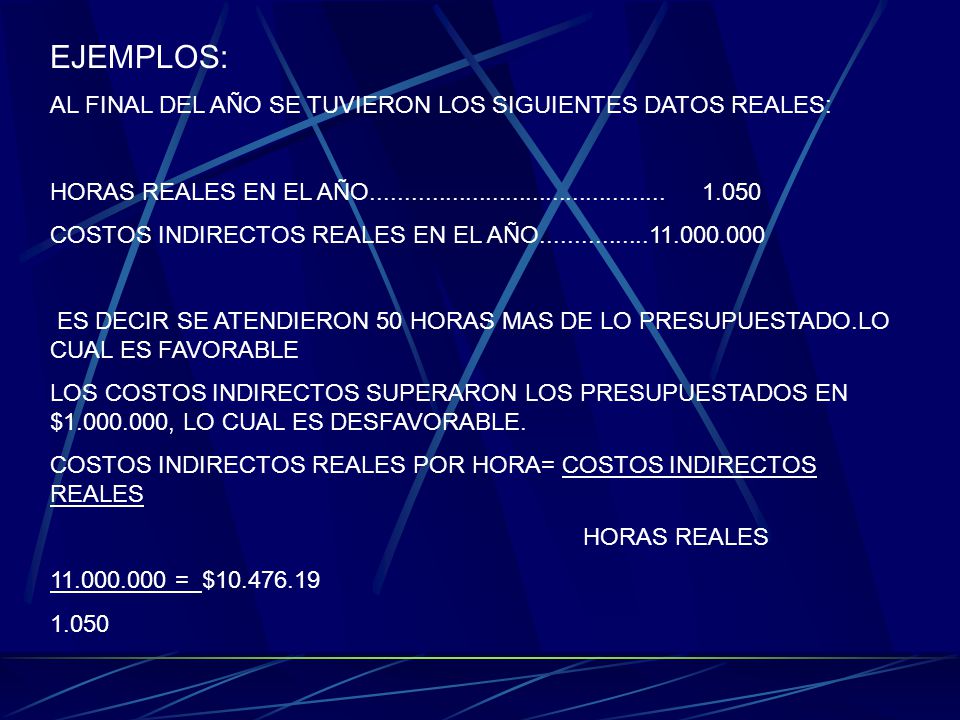 EJEMPLOS: AL FINAL DEL AÑO SE TUVIERON LOS SIGUIENTES DATOS REALES: