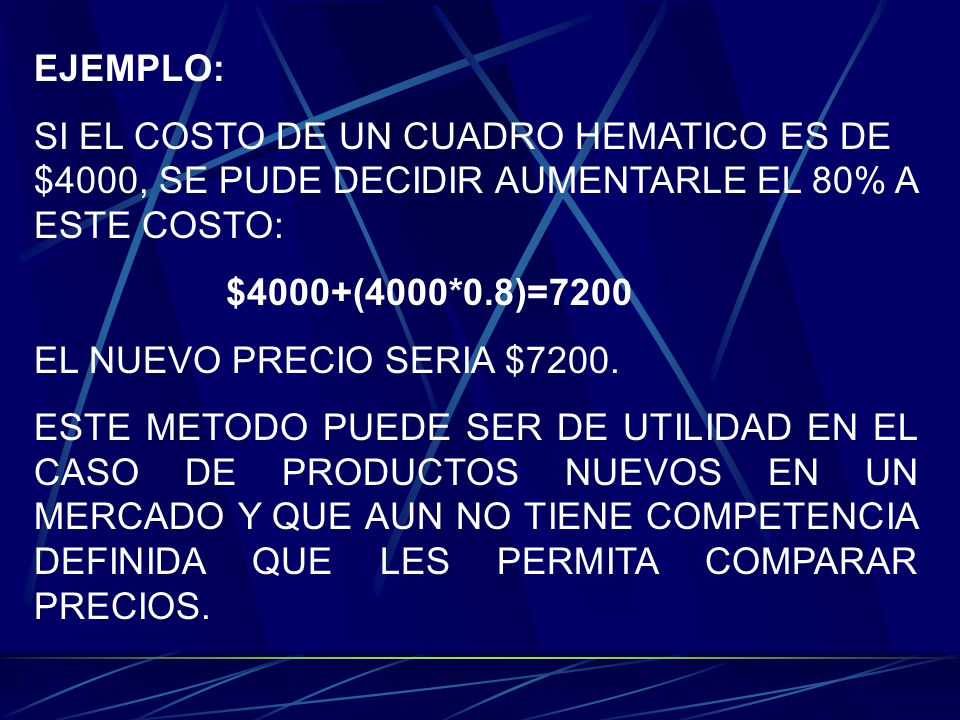 EJEMPLO: SI EL COSTO DE UN CUADRO HEMATICO ES DE $4000, SE PUDE DECIDIR AUMENTARLE EL 80% A ESTE COSTO: