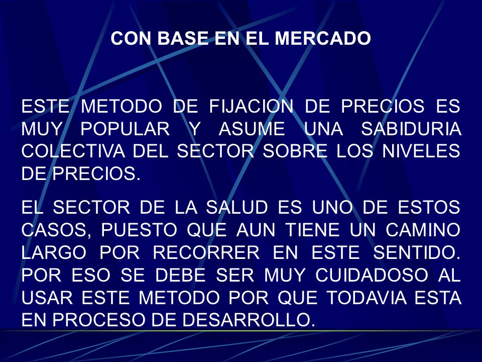 CON BASE EN EL MERCADO ESTE METODO DE FIJACION DE PRECIOS ES MUY POPULAR Y ASUME UNA SABIDURIA COLECTIVA DEL SECTOR SOBRE LOS NIVELES DE PRECIOS.