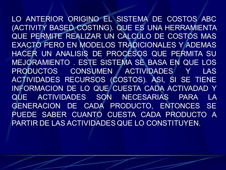 LO ANTERIOR ORIGINO EL SISTEMA DE COSTOS ABC (ACTIVITY BASED COSTING)