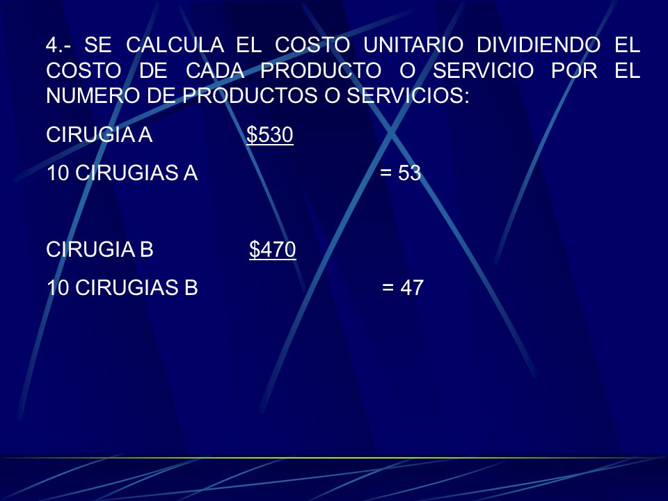 4.- SE CALCULA EL COSTO UNITARIO DIVIDIENDO EL COSTO DE CADA PRODUCTO O SERVICIO POR EL NUMERO DE PRODUCTOS O SERVICIOS: