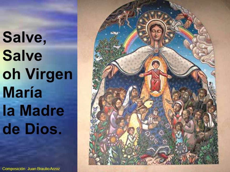 Salve, Salve oh Virgen María la Madre de Dios.