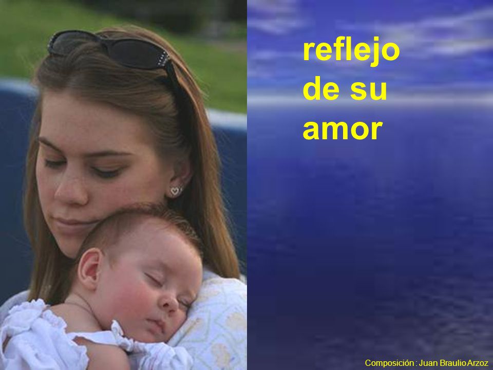 reflejo de su amor Composición : Juan Braulio Arzoz