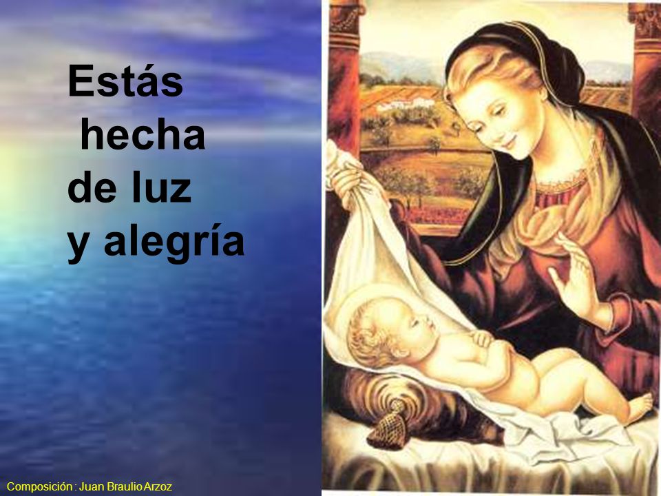 Estás hecha de luz y alegría Composición : Juan Braulio Arzoz
