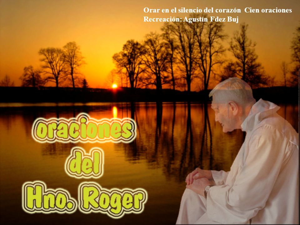 Orar en el silencio del corazón Cien oraciones Recreación: Agustín Fdez Buj