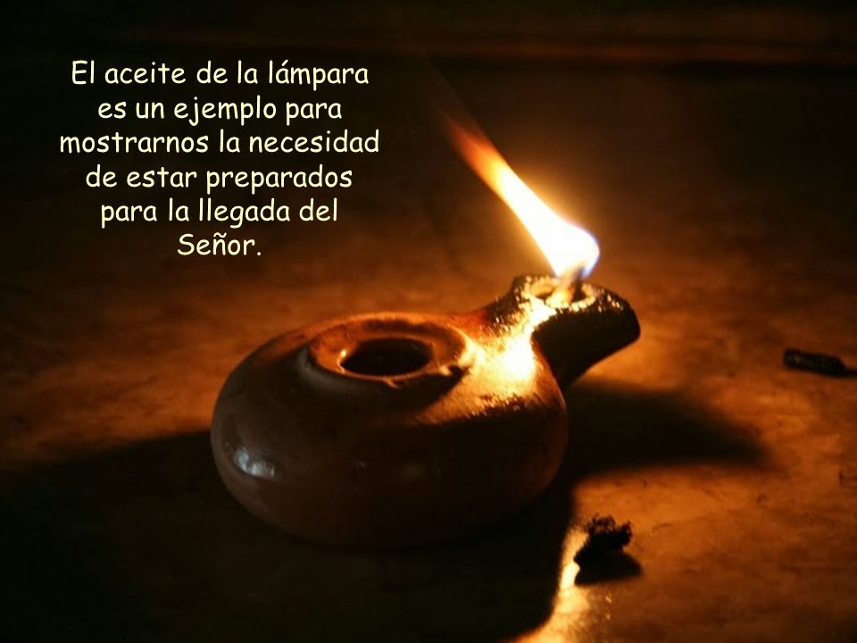 El aceite de la lámpara es un ejemplo para mostrarnos la necesidad de estar preparados para la llegada del Señor.