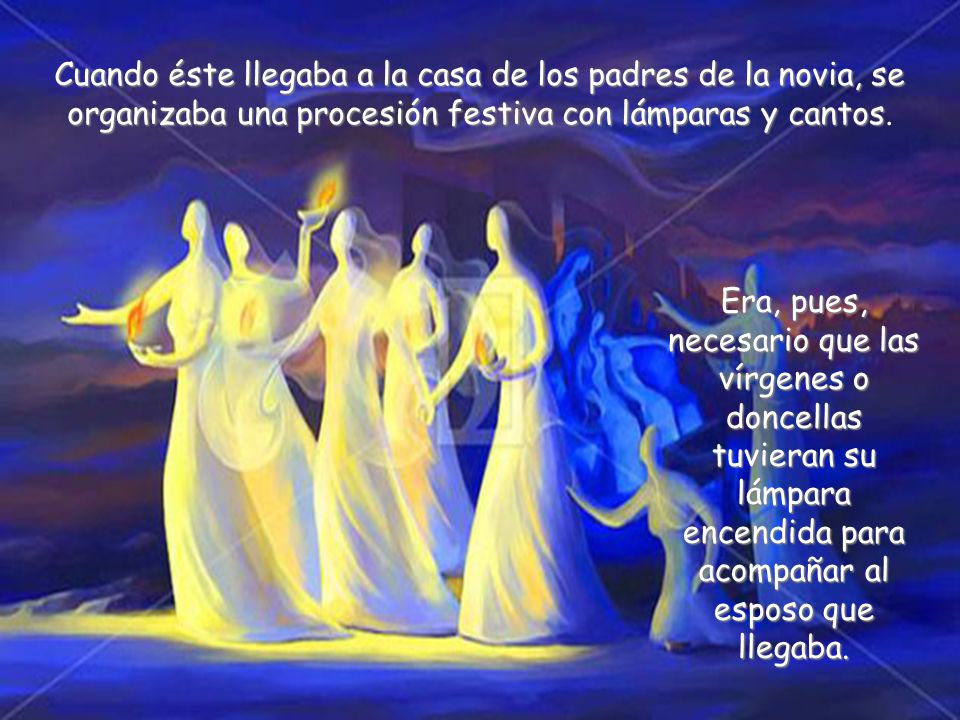 Cuando éste llegaba a la casa de los padres de la novia, se organizaba una procesión festiva con lámparas y cantos.