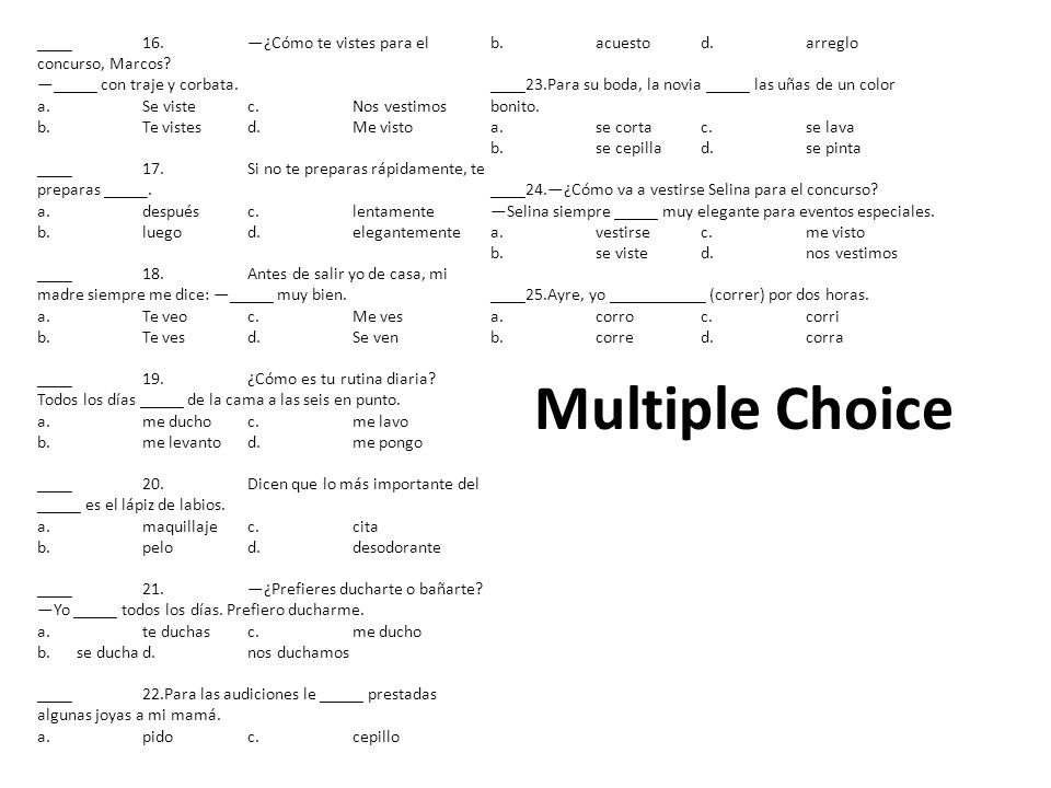 Multiple Choice ____ 16. —¿Cómo te vistes para el concurso, Marcos
