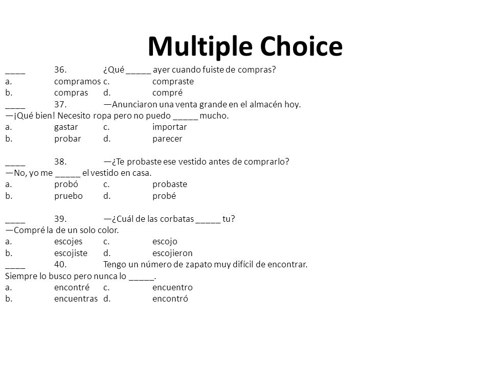 Multiple Choice ____ 36. ¿Qué _____ ayer cuando fuiste de compras
