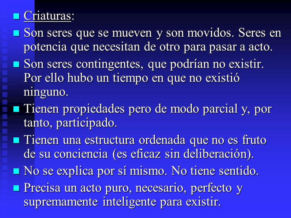 Criaturas: Son seres que se mueven y son movidos. Seres en potencia que necesitan de otro para pasar a acto.
