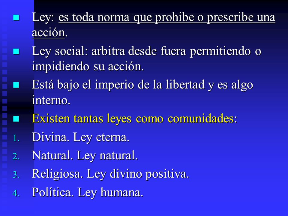 Ley: es toda norma que prohibe o prescribe una acción.