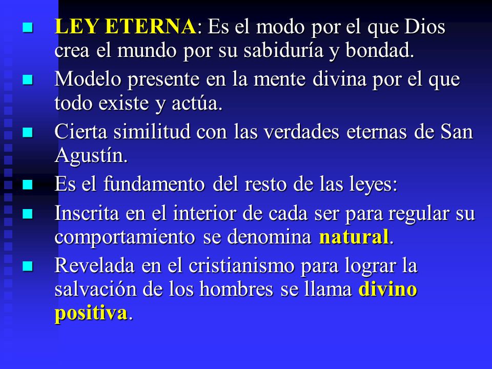 LEY ETERNA: Es el modo por el que Dios crea el mundo por su sabiduría y bondad.