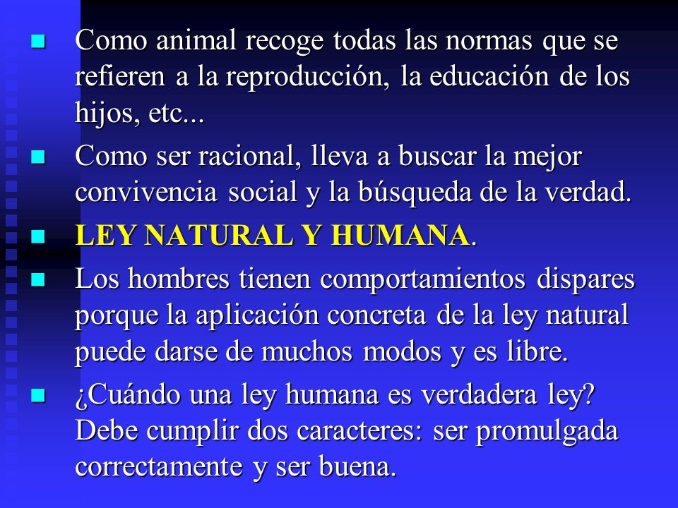 Como animal recoge todas las normas que se refieren a la reproducción, la educación de los hijos, etc...