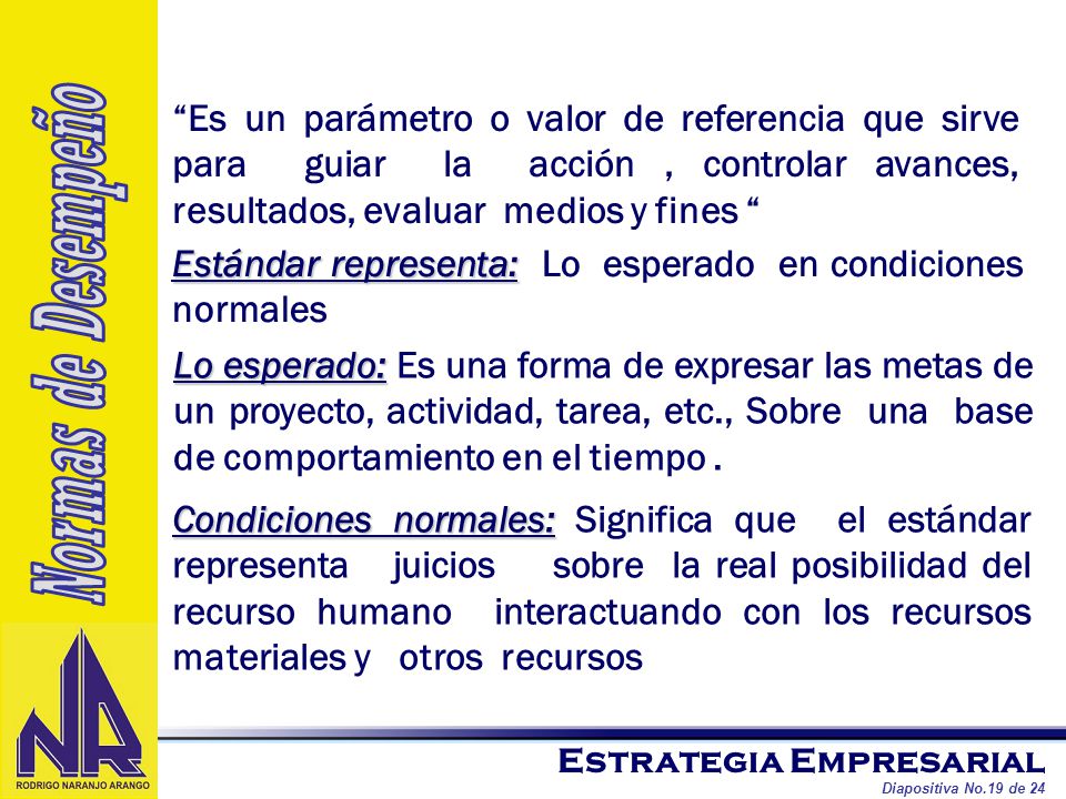 Es un parámetro o valor de referencia que sirve para guiar la acción , controlar avances, resultados, evaluar medios y fines