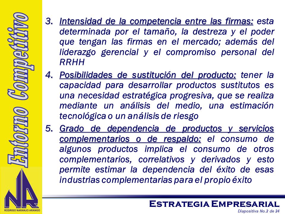Intensidad de la competencia entre las firmas: esta determinada por el tamaño, la destreza y el poder que tengan las firmas en el mercado; además del liderazgo gerencial y el compromiso personal del RRHH