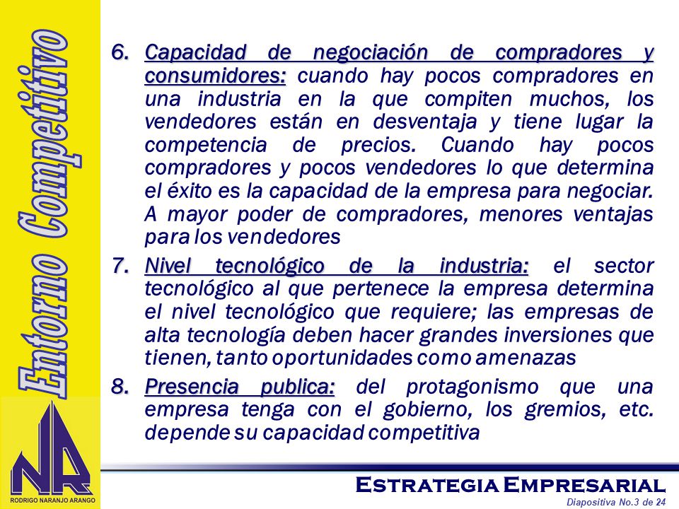 Capacidad de negociación de compradores y consumidores: cuando hay pocos compradores en una industria en la que compiten muchos, los vendedores están en desventaja y tiene lugar la competencia de precios. Cuando hay pocos compradores y pocos vendedores lo que determina el éxito es la capacidad de la empresa para negociar. A mayor poder de compradores, menores ventajas para los vendedores