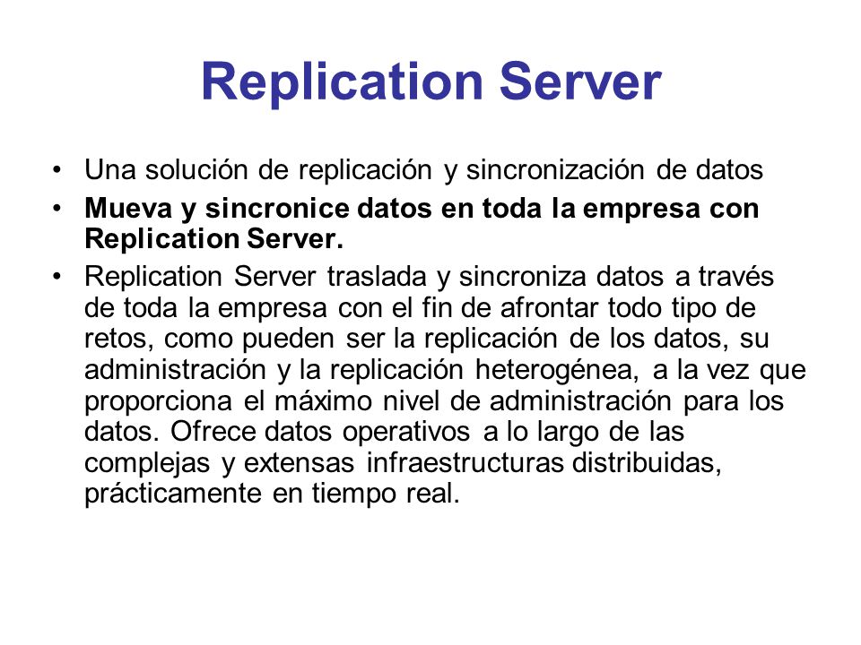 Replication Server Una solución de replicación y sincronización de datos. Mueva y sincronice datos en toda la empresa con Replication Server.
