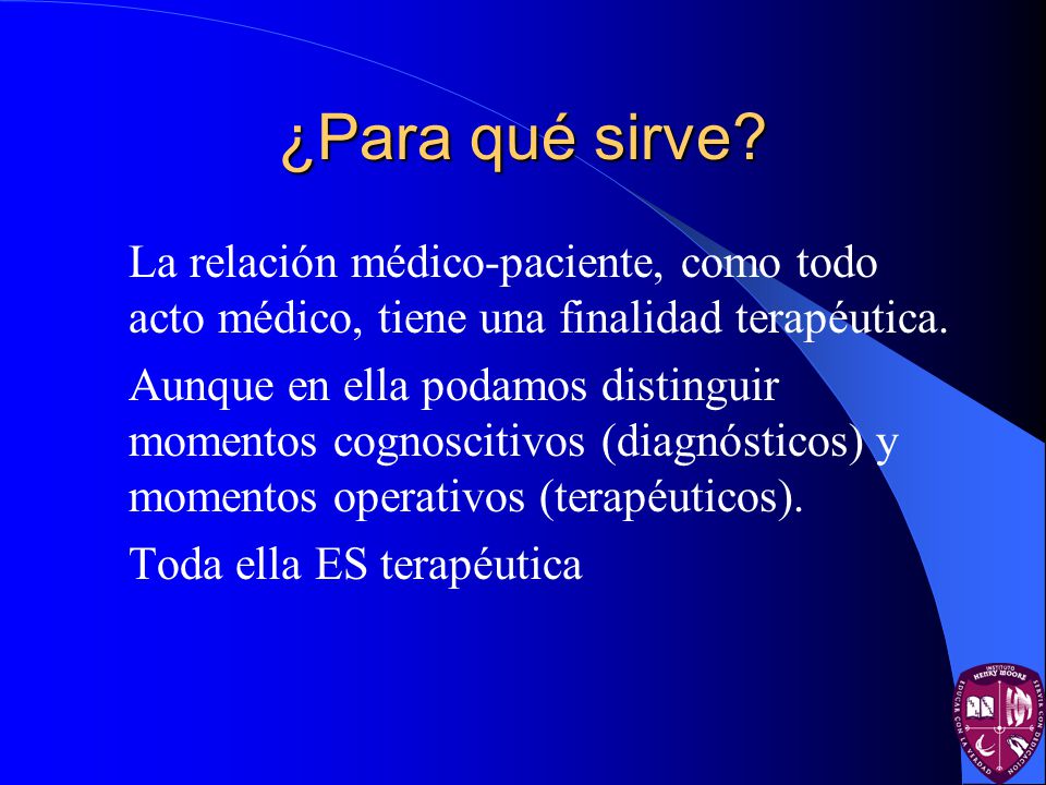 ¿Para qué sirve La relación médico-paciente, como todo acto médico, tiene una finalidad terapéutica.