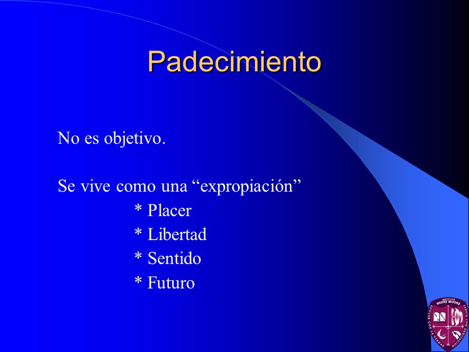 Padecimiento No es objetivo. Se vive como una expropiación * Placer