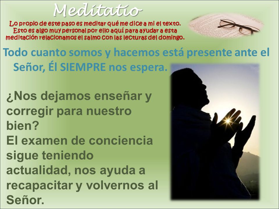 Meditatio Lo propio de este paso es meditar qué me dice a mi el texto
