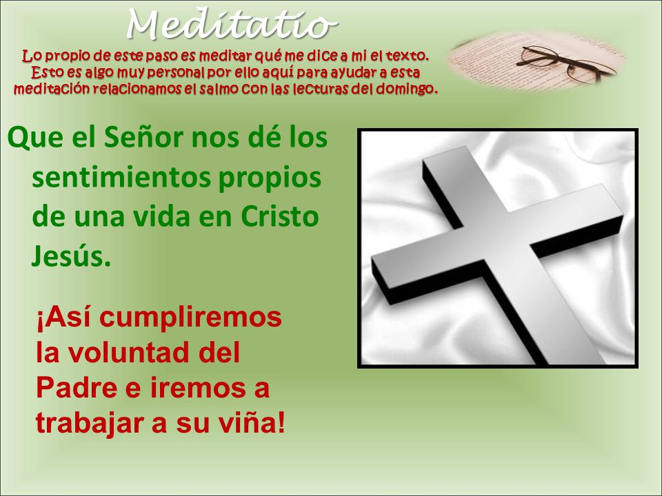 Meditatio Lo propio de este paso es meditar qué me dice a mi el texto