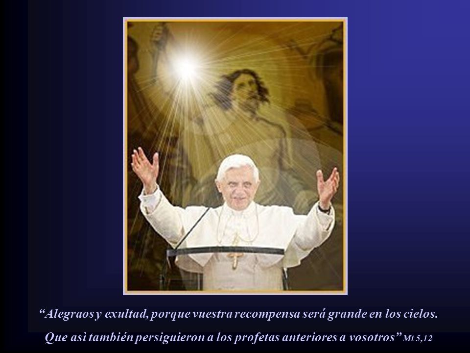 Alegraos y exultad, porque vuestra recompensa será grande en los cielos.