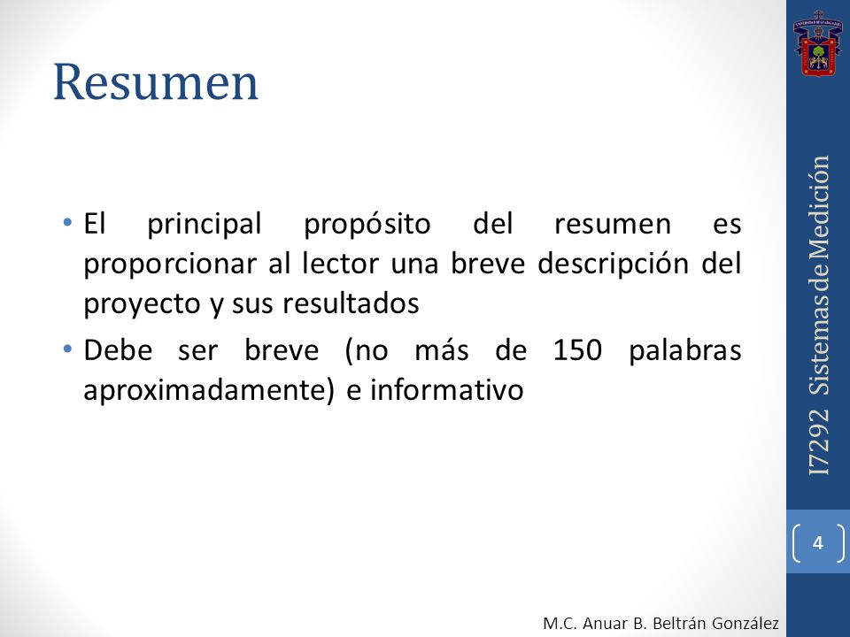 Resumen El principal propósito del resumen es proporcionar al lector una breve descripción del proyecto y sus resultados.