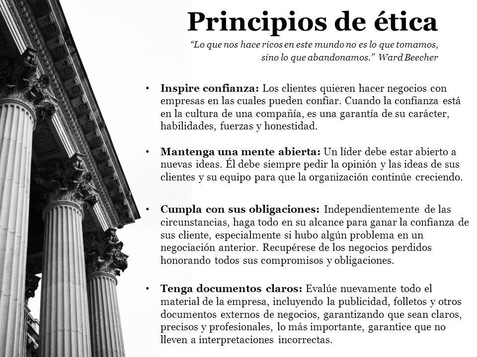 Principios de ética Lo que nos hace ricos en este mundo no es lo que tomamos, sino lo que abandonamos. Ward Beecher.